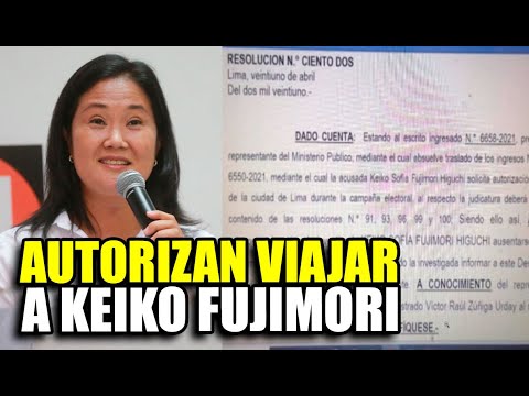 ¡ÚLTIMO! PJ AUTORIZA EXCEPCIONALMENTE A KEIKO FUJIMORI VIAJAR PARA CONTINUAR SU CAMPAÑA POLÍTICA