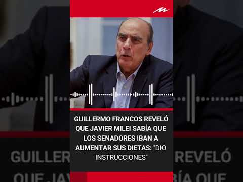 Guillermo Francos reveló que Javier Milei sabía que los senadores iban a aumentar sus dietas