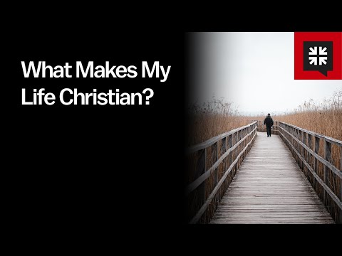 What Makes My Life Christian?