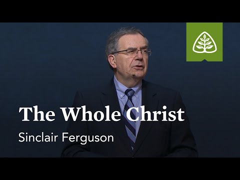 Sinclair Ferguson: The Whole Christ