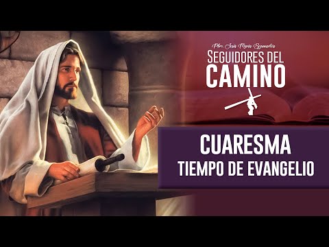 Cuaresma - Tiempo de Evangelio | Pbro. Jesús María Bezunartea