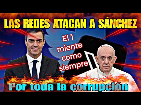 LA REDES SOCIALES ARDEN CON PEDRO SÁNCHEZ INVOLUCRADO EN TODAS LAS TRAMAS DE CORRUPCIÓN