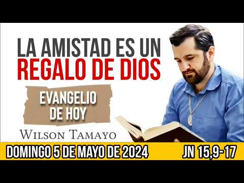 Evangelio de hoy DOMINGO 5 de MAYO (Jn 15,9-17) | Wilson Tamayo | Tres Mensajes