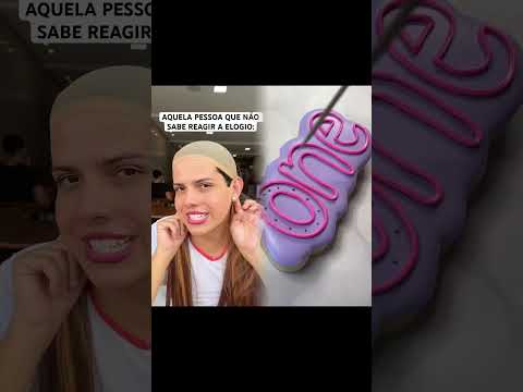 AQUELA PESSOA QUE NÃO SABE REAGIR A ELOGIO