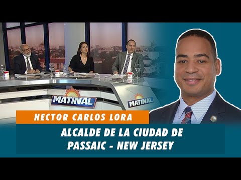 Hector Carlos Lora, Alcalde de la ciudad de passaic - New Jersey | Matinal