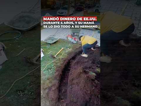 Mandó dinero de EU durante 4 años, y su mamá se lo dio todo a su hermano