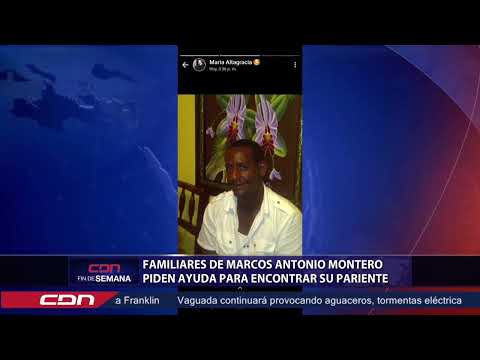 Familiares de Marcos Antonio Montero piden ayuda para encontrar su pariente