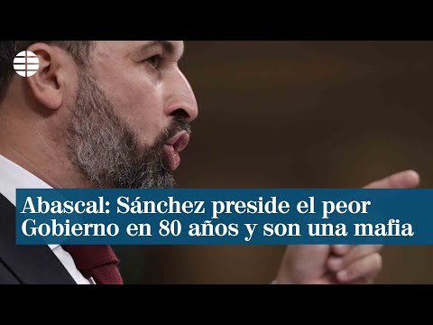 Abascal: Sánchez preside el peor Gobierno en 80 años y son una mafia
