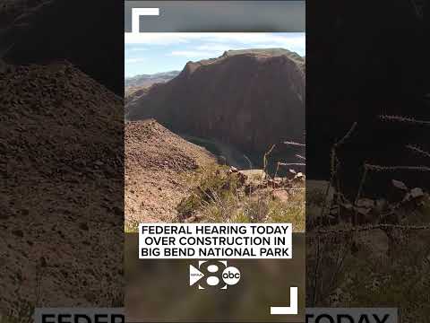 Federal hearing on Friday over border wall construction in Big Bend <strong>National</strong> <strong>Park</strong> in South Texas.