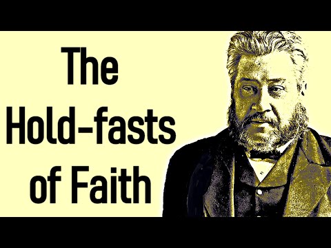 The Hold fasts of Faith - Charles Spurgeon Sermon