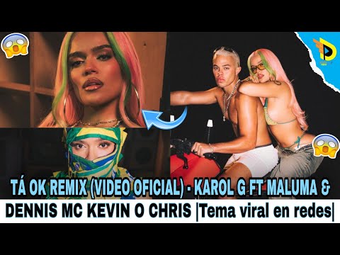 TÁ OK REMIX (VIDEO OFICIAL) - KAROL G FT MALUMA & DENNIS MC KEVIN O CHRIS |Tema viral en redes|