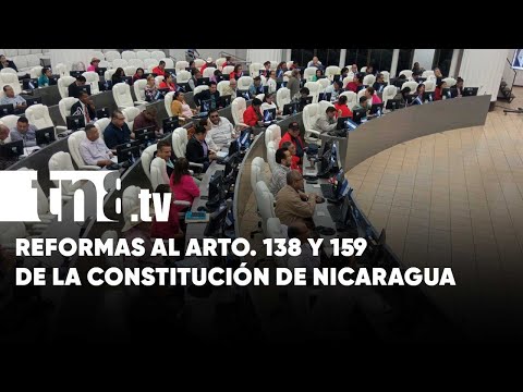 Poder Legislativo de Nicaragua aprobó la Ley de Reforma al Arto. 138 y 159 de la Constitución