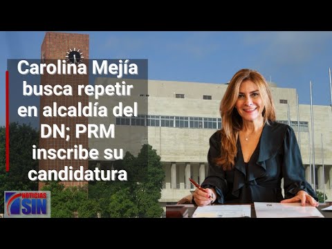 Carolina Mejía busca repetir en alcaldía del DN; PRM inscribe su candidatura