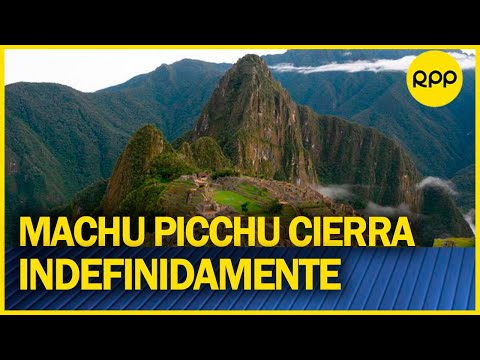 Machu Picchu cierra sus puerta al turnismo de manera indefinida