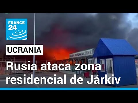 Ucrania: zonas residenciales de Járkiv son golpeadas por bombardeos rusos • FRANCE 24 Español