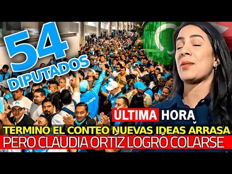 ¡Nuevas Ideas Habría Sacado 54 Diputados | Claudia Ortíz logró los Últimos Curules!