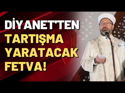 Diyanet'ten tartışma yaratacak fetva!