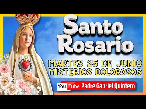 EL SANTO ROSARIO DE HOY martes 25 de junio de 2024 | MISTERIOS DOLOROSOS | Padre Gabriel Quintero