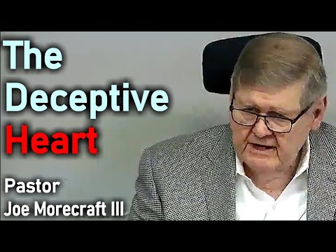 The Deceptive Heart - Pastor Joe Morecraft III