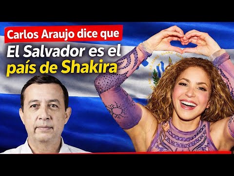 🎯 Carlos  Araujo: “El Salvador es el país de Shakira”