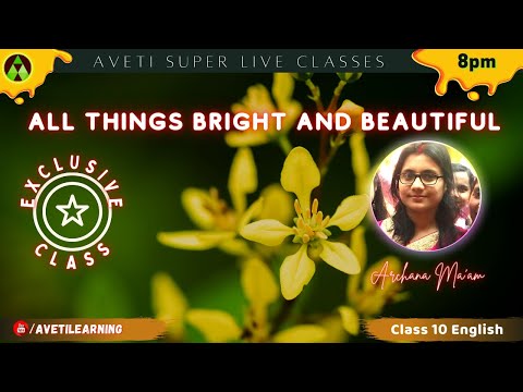 ALL THINGS BRIGHT AND BEAUTIFUL | ENGLISH | CLASS 10 | ARCHANA MA’AM | EXCLUSIVE |