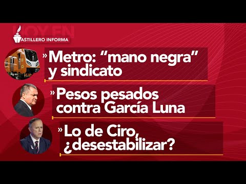 ¿Desestabilizar?: Metro y sindicato, Ciro y atentado/ Voces “expertas” van vs García Luna