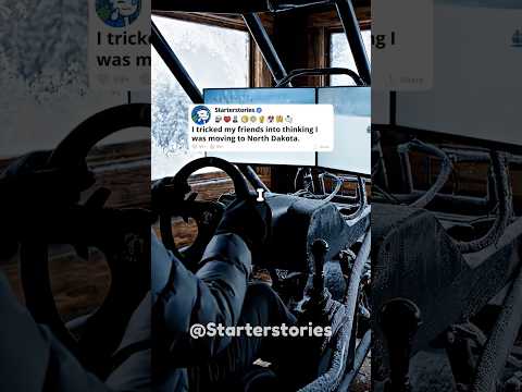 tricked my friends into thinking I was moving to North Dakota.