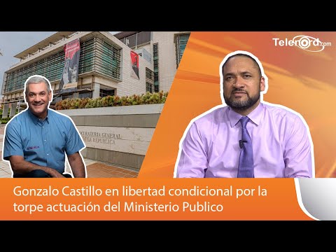 Gonzalo Castillo en libertad condicional por la torpe actuación del Ministerio Publico