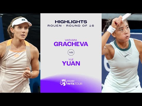 Varvara Gracheva vs. Yuan Yue | 2024 Rouen Round of 16 | WTA Match Highlights