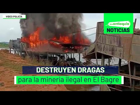 Destruyen dragas para la minería ilegal en El Bagre - Teleantioquia Noticias