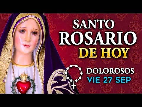 ROSARIO de HOY viernes 27 de septiembre 2024 - Misterios Dolorosos del Santo Rosario