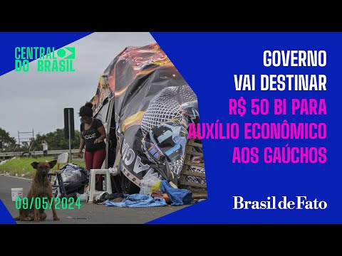 Governo vai destinar R$ 50 bilhões para auxílio econômico aos gaúchos | Central do Brasil
