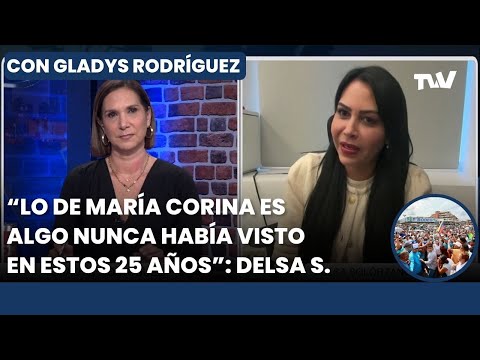 Lo de María Corina Machado es algo que nunca vi en 25 años: Delsa Solórzano | Gladys Rodríguez