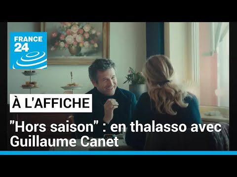 Hors saison : en thalasso avec Guillaume Canet • FRANCE 24