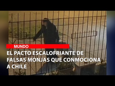 El pacto escalofriante de falsas monjas que conmociona a Chile