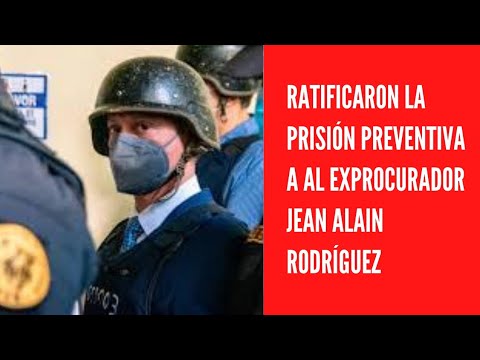 Ratificaron la prisión preventiva a al exprocurador Jean Alain Rodríguez