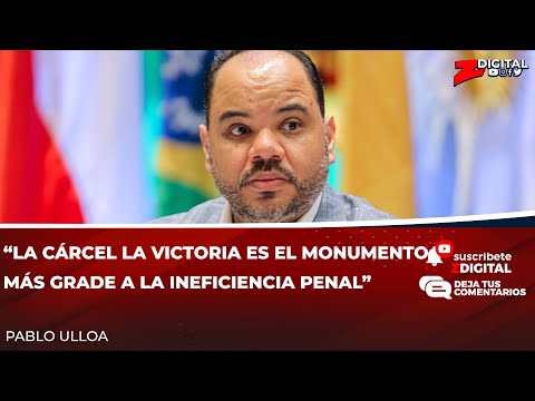 Pablo Ulloa “La cárcel La Victoria es el monumento más grade a la ineficiencia penal”