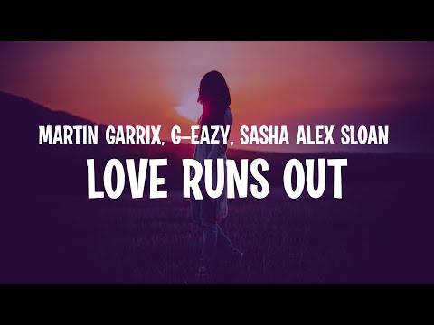 Martin Garrix ft. G-Eazy & Sasha Alex Sloan - Love Runs Out (Lyrics)