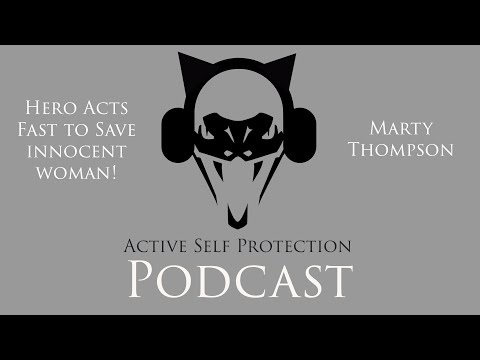 Hero Acts to Save Innocent Woman (ASP Podcast Featuring Marty Thompson)