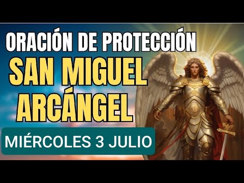 ORACIÓN A SAN MIGUEL ARCÁNGEL.  MIÉRCOLES 3 DE JULIO 2024