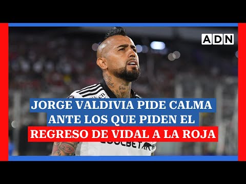 Jorge Valdivia pide calma ante los que piden el regreso de Vidal a La Roja