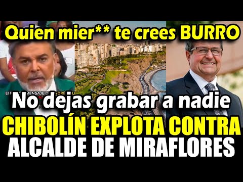 ¡Burr0! Chibolín FURIOSO contra alcalde de miraflores por no dejar grabar videos a la población