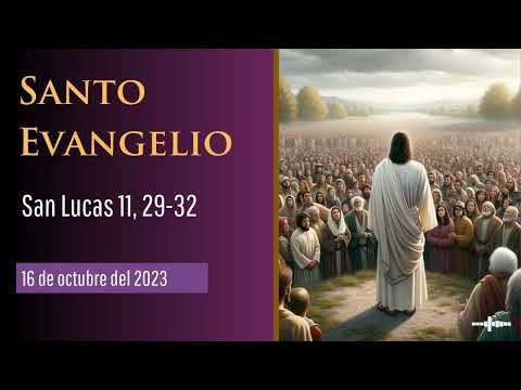 Evangelio del 16 de octubre del 2023 según san Lucas 11, 29-32