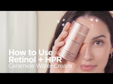 How-To: Retinol + HPR Ceramide Water Cream | Elizabeth Arden