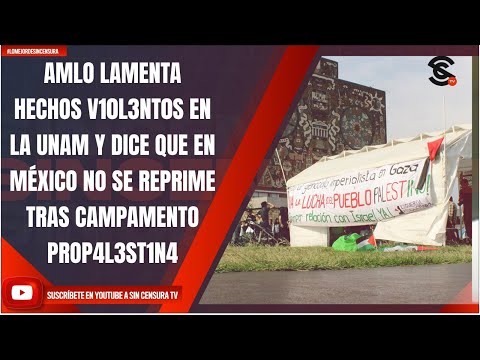 AMLO LAMENTA HECHOS V10L3NT0S EN UNAM, DICE QUE EN MÉXICO NO SE REPRIME TRAS CAMPAMENTO PROP4L3ST1N4