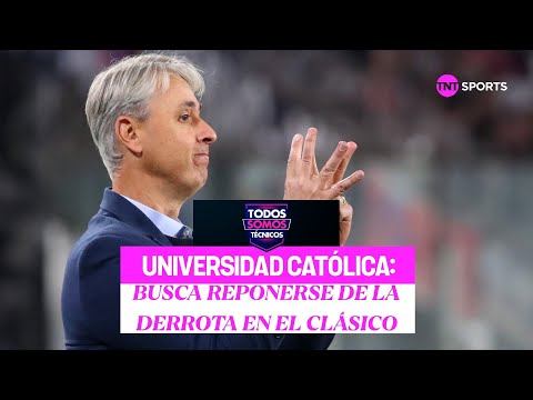 Universidad Católica busca la redención tras el clásico - Todos Somos Técnicos