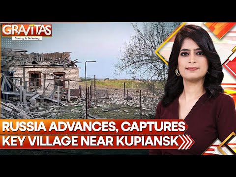 Russia-Ukraine War: Russia Advances, Captures Key Village Near Kupiansk | GRAVITAS