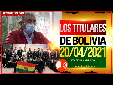 ? LOS TITULARES DE BOLIVIA 20 DE ABRIL 2021 [ NOTICIAS DE BOLIVIA ] EDICIÓN NARRADA ?
