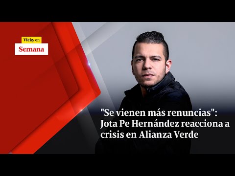 Se vienen MÁS RENUNCIAS: Jota Pe Hernández reacciona a crisis en Alianza Verde | Vicky en Semana