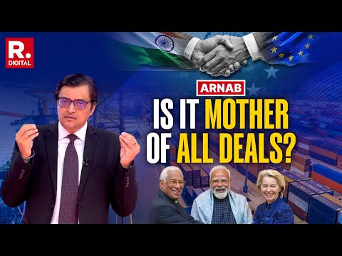 Mother of All Deals Good For India? Only Arnab Dissects The India-EU FTA Beyond Headlines